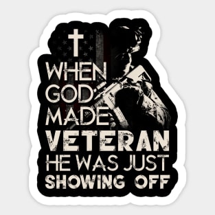 When God Made Veteran He Was Just Showing Off T Shirt, Veteran Shirts, Gifts Ideas For Veteran Day Sticker